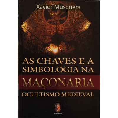 Livro - As Chaves e a Simbologia na Maçonaria - Ocultismo Medieval